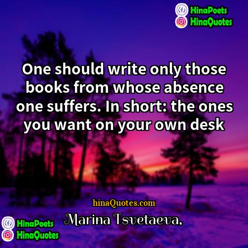 Marina Tsvetaeva Quotes | One should write only those books from